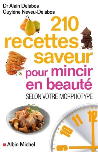 Livrenpoche : 210 Recettes saveur pour mincir en beauté : Selon votre morphotype - Dr Alain Delabos - Livre