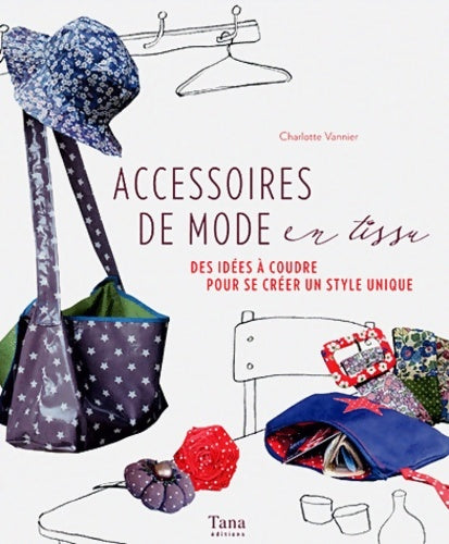 Livrenpoche : ACCESSOIRES DE MODE EN TISSU - Charlotte Vannier - Livre