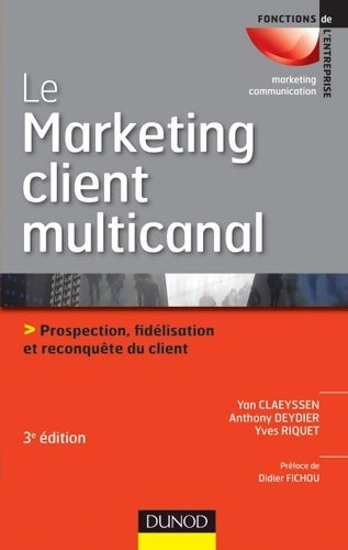 Livrenpoche : Le marketing client multicanal - 3ème édition - Prospection fidélisation et reconquête du client : Prospection fidélisation et reconquête du client - Yan Claeyssen - Livre