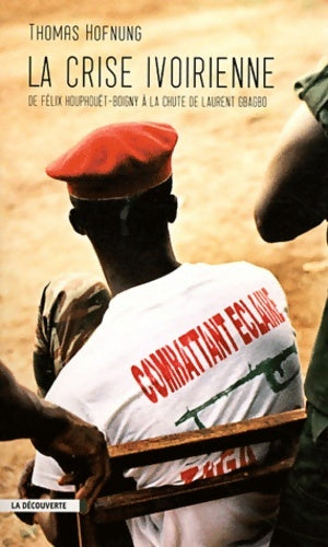 Livrenpoche : La crise ivoirienne : De Félix Houphouët-Boigny à la chute de Laurent Gbagbo - Thomas Hofnung - Livre
