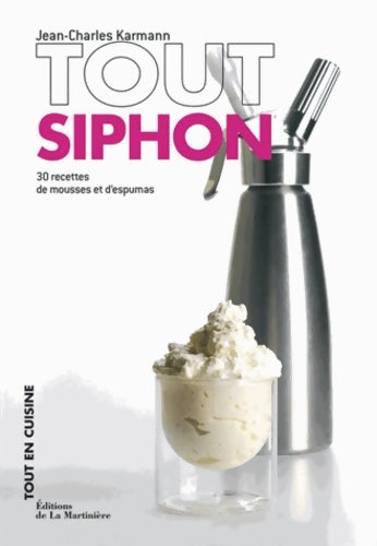 Livrenpoche : Tout siphon : 30 recettes de mousses et d'espumas - Jean-Charles Karmann - Livre