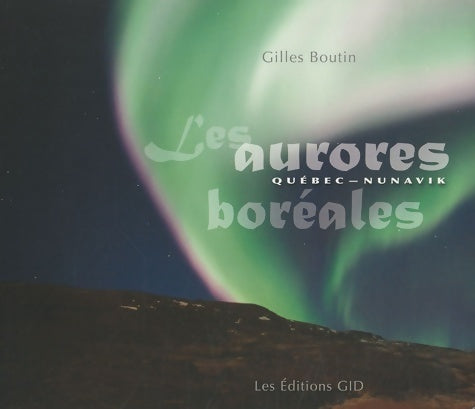 Livrenpoche : Les aurores boréales : Québec-Nunavik - Gilles Boutin - Livre