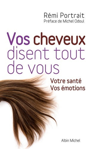 Livrenpoche : Vos cheveux disent tout de vous : Votre santé. Vos émotions - Rémi Portrait - Livre