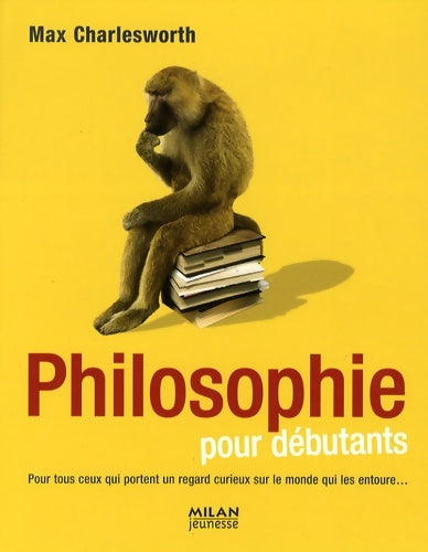 Livrenpoche : La philosophie pour les débutants : A l'usage des humains et autres créatures - Max Charlesworth - Livre