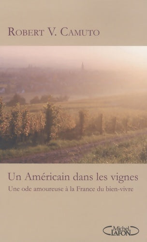 Livrenpoche : Un américain dans les vignes - Une ode amoureuse à la France du bien-vivre - Robert V. Camuto - Livre