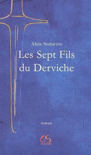 Livrenpoche : Les Sept Fils du Derviche : Suivi du Manifeste contrelittéraire - Alain Santacreu - Livre