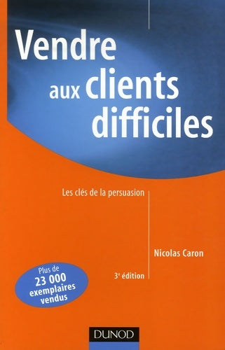 Livrenpoche : Vendre aux clients difficiles : Les clés de la persuasion - Nicolas Caron - Livre