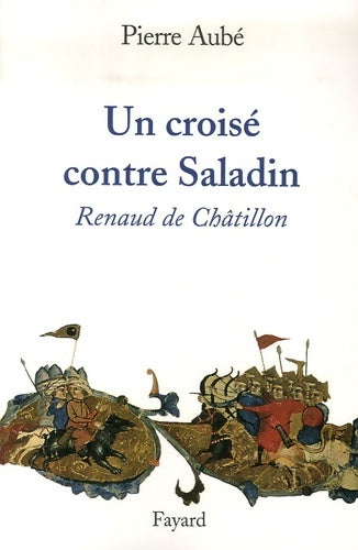 Livrenpoche : Un croisé contre Saladin : Renaud de Châtillon - Pierre Aubé - Livre