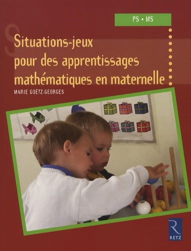 Livrenpoche : Situations-jeux pour des apprentissages mathématiques en maternelle - Marie Goëtz-Georges - Livre