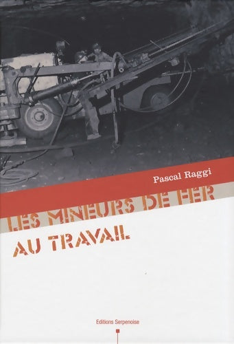 Livrenpoche : Les mineurs de fer au travail - Pascal Raggi - Livre