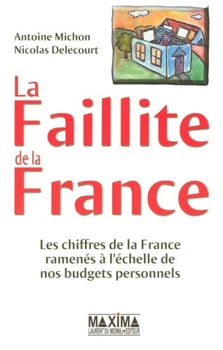Livrenpoche : La Faillite de la France : Les chiffres de la France ramenés à l'échelle de nos budgets personnels - Antoine Michon - Livre