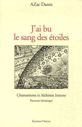 Livrenpoche : J'ai bu le sang des étoiles : Chamanisme et Alchimie Interne - Parcours initiatique - Azac Dante - Livre
