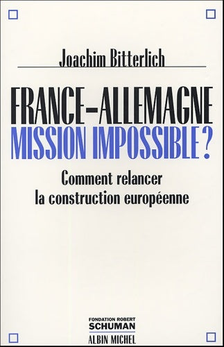Livrenpoche : France-Allemagne : Mission impossible ? - Comment relancer la construction européenne - Joachim Bitterlich - Livre