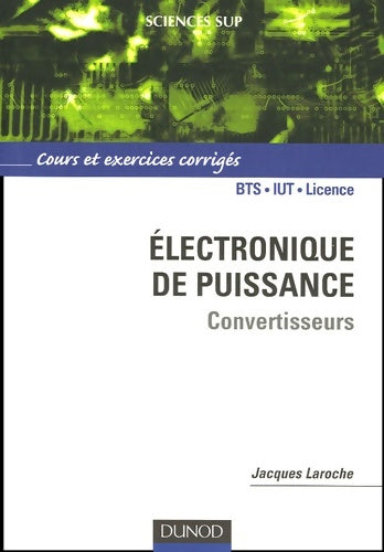 Livrenpoche : Electronique de puissance Convertisseurs : Cours et exercices corrigés - Jacques Laroche - Livre