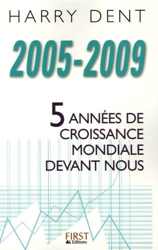 Livrenpoche : 2005-2009 : 5 années de croissance mondiale devant nous - Harry Dent - Livre