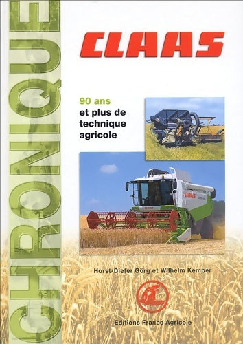 Livrenpoche : Chronique Claas : La documentation du riche passé d'une entreprise de construction mécanique de 1913 jusqu'à nos jours - Horst-Dieter Görg - Livre