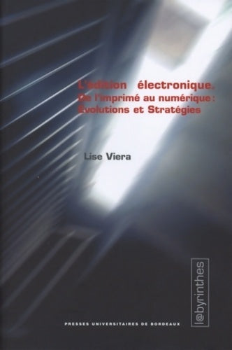 Livrenpoche : L'édition électronique : De l'imprimé au numérique : évolutions et stratégies - Lise Vieira - Livre