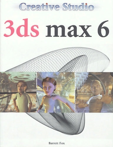 Livrenpoche : Creative Studio 3DS Max 6 - B. Fox - Livre