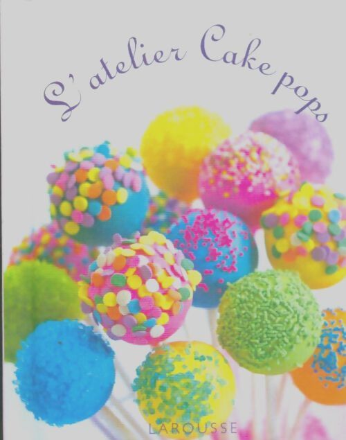 Livrenpoche : L'atelier cakepops - Sarah Schmidt - Livre
