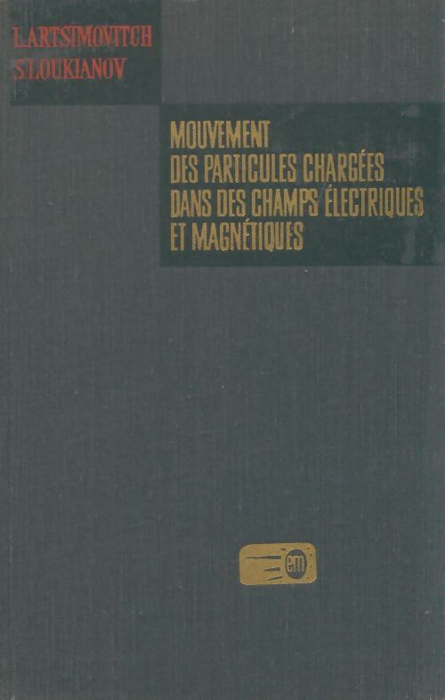 Livrenpoche : Mouvement des particules chargées dans des champs électriques et magnétiques - S Loukianov - Livre