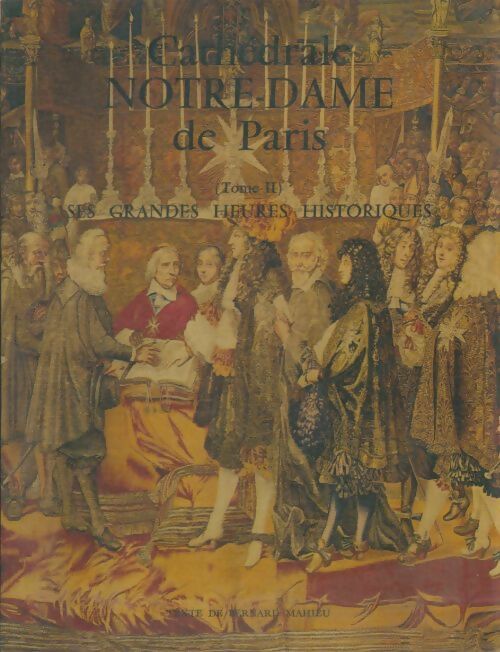 Livrenpoche : Cathédrale Notre-Dame de Paris Tome II - Bernard Mahieu - Livre