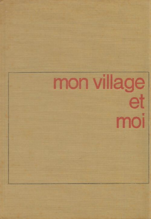 Mon village et moi - Pierre Gaxotte - Livre