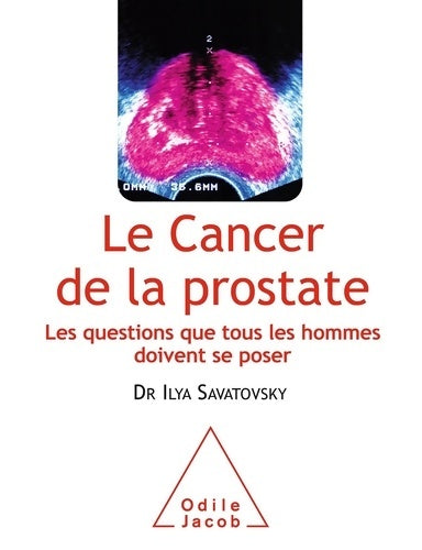 Livrenpoche : Le Cancer de la prostate : Les questions que tous les hommes doivent se poser - Ilya Savatovsky - Livre