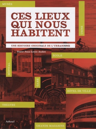 Livrenpoche : Ces lieux qui nous habitent : Une histoire originale de l'urbanisme - Jean-Louis André - Livre