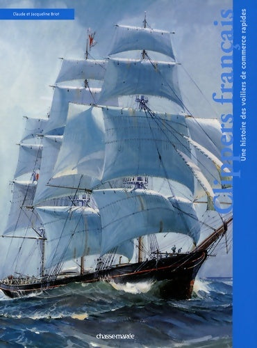 Livrenpoche : Clippers français : Une histoire des voiliers de commerce rapides - Claude Briot - Livre