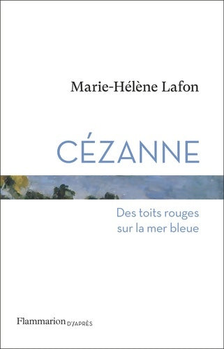 Livrenpoche : Cézanne : Des toits rouges sur la mer bleue - Marie-Hélène Lafon - Livre