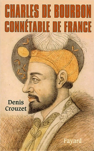 Livrenpoche : Charles de Bourbon : Connetable de Bourbon - Denis Crouzet - Livre