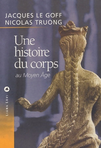 Livrenpoche : Une histoire du corps au Moyen-Age - Jacques Le Goff, Nicolas Truong - Livre