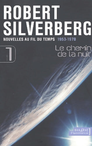 Livrenpoche : Le Chemin de la nuit volume 1 : Nouvelles au fil du temps 1953-1970 - Robert Silverberg - Livre