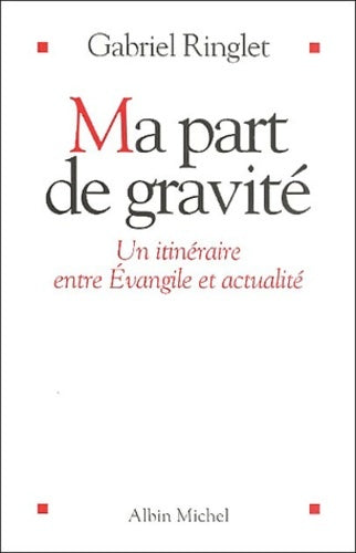 Livrenpoche : Ma part de gravité : Un itinéraire entre Evangile et actualité - Gabriel Ringlet - Livre