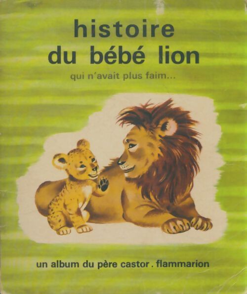 Livrenpoche : Histoire du bébé lion qui n'avait plus faim - Amélie Dubouquet - Livre