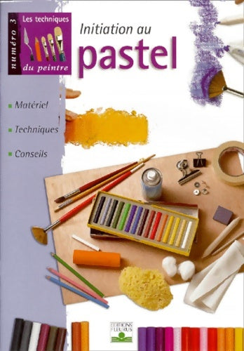 Livrenpoche : Initiation au pastel : Matériel techniques conseils - Collectif - Livre