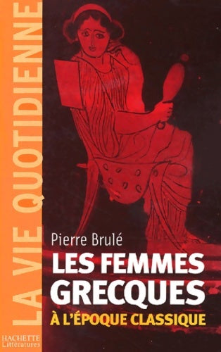 Livrenpoche : Les femmes grecques à l'époque classique - Pierre Brulé - Livre