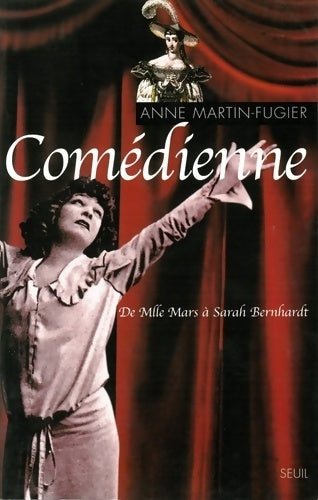 Livrenpoche : Comédienne : De Melle Mars à Sarah Bernhardt - Anne Martin-Fugier - Livre