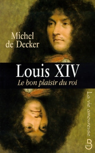 Livrenpoche : Louis XIV Le bon plaisir du roi - Michel De Decker - Livre