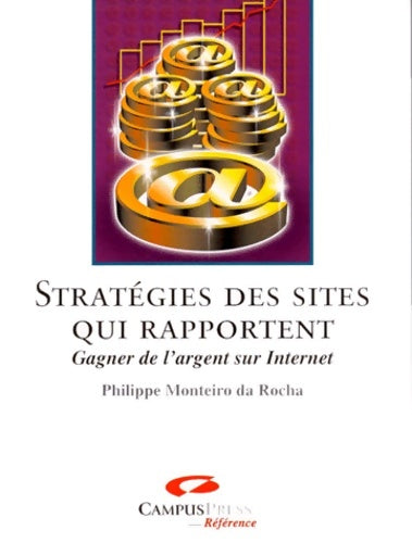 Livrenpoche : Stratégies des sites qui rapportent. Gagner de l'argent sur Internet - Philippe Monteiro Da Rocha - Livre