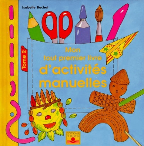 Livrenpoche : Mon tout premier livre d'activités manuelles Tome II - Isabelle Bochot - Livre