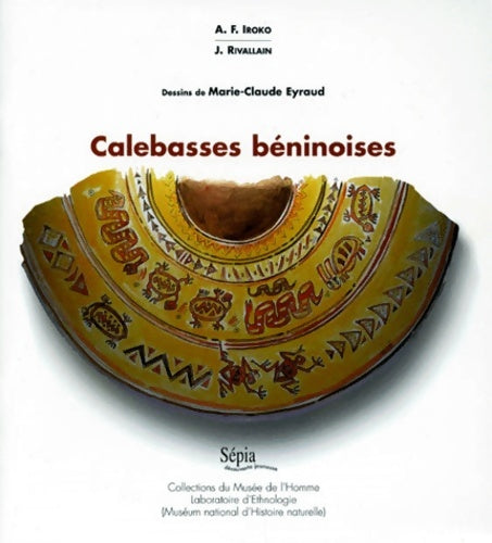 Livrenpoche : Calebasses béninoises : Collections du Musée de l'homme Laboratoire d'éthnologie Musée national d'histoire naturelle - Félix-A Iroko - Livre