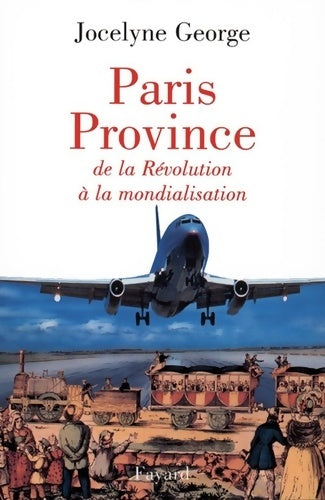 Livrenpoche : Paris Province : De la Révolution à la mondialisation - Jocelyne George - Livre