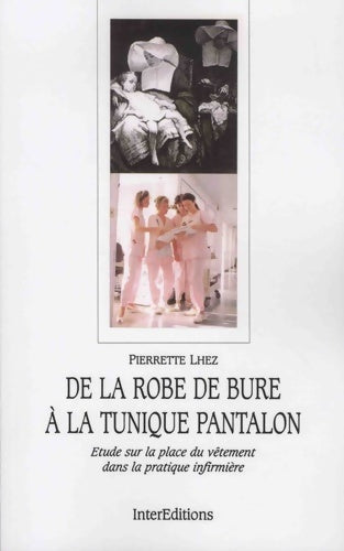 Livrenpoche : De la robe de bure à la tunique pantalon : Etude sur la place du vêtement dans la pratique infirmière - Pierrette Lhez - Livre