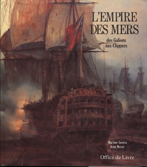 L'empire des mers des galions aux clippers - Acerra Martine Et Meyer Jean - Livre