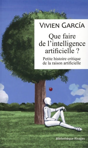 Livrenpoche : Que faire de l?intelligence artificielle ? : Petite histoire critique de la raison artificielle - Vivien Garcia - Livre