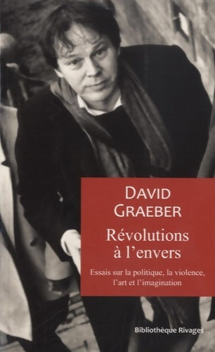 Livrenpoche : Révolutions à l'envers : Essais sur la politique la violence l'art et l'imagination - David Graeber - Livre