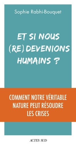 Livrenpoche : Et si nous devenions humains ? : Comment notre véritable nature peut résoudre les crises - Sophie Rabhi - Livre