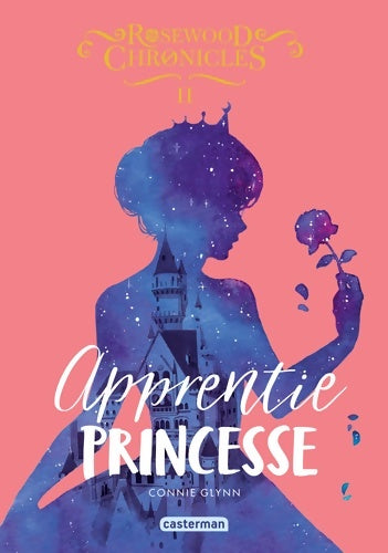 Livrenpoche : Rosewood Chronicles : Apprentie princesse - Connie Glynn - Livre