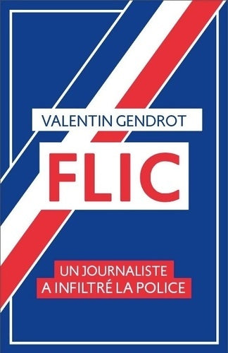 Livrenpoche : Flic : Un journaliste a inflitré la police - Valentin Gendrot - Livre